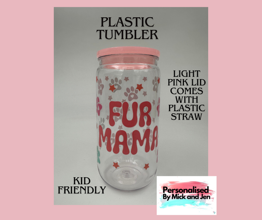 Plastic Kid Friendly 16oz 473mls  Fur Mama Tumbler Ready to Ship